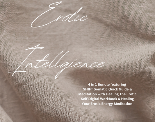 [4 in 1] The Erotic Intelligence Bundle : SHIFT and Healing The Erotic Self Ebooks & Meditations